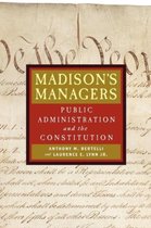 Madison's Managers - Public Administration and the Constitution