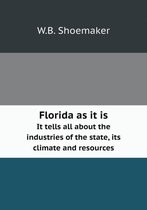 Florida as it is It tells all about the industries of the state, its climate and resources