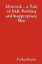Obsessed... a Tale of OCD, Knitting and Inappropriate Men