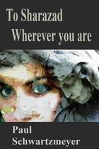 To Sharazad where ever you are