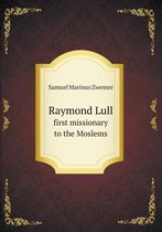 Raymond Lull first missionary to the Moslems
