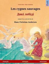 Les Cygnes Sauvages - Diki Laibidi. Livre Bilingue Pour Enfants Adapt d'Un Conte de F es de Hans Christian Andersen (Fran ais - Ukrainien)