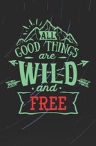 All Good Things Are Wild and Free