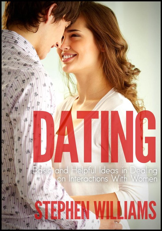 Dating: Basic And Helpful Ideas In Dealing On Interactions W ... - cover