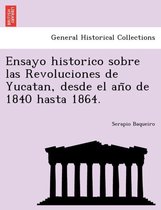 Ensayo historico sobre las Revoluciones de Yucatan, desde el año de 1840 hasta 1864.