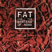 Fat & The Masters Of Haha