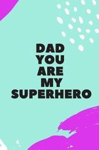 Dad You Are My Superhero