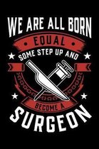 We Are All Born Equal Some Step Up And Become A Surgeon