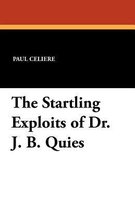 The Startling Exploits of Dr. J. B. Quies
