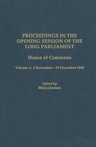 Proceedings in the Opening Session of the Long P – House of Commons, Vol. 1: 3 November – 19 December 1640