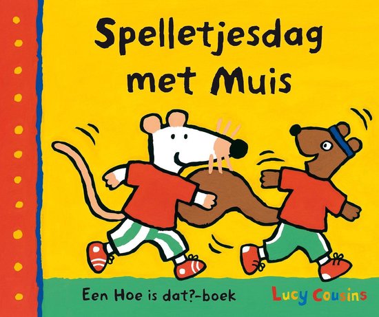 Voorpagina van het boek 'Spelletjesdag met Muis'. Muis en een bruine muis rennen, met rode shirtjes en gestreepte broekjes. 'Een Hoe is dat?-boek' geschreven door Lucy Cousins.