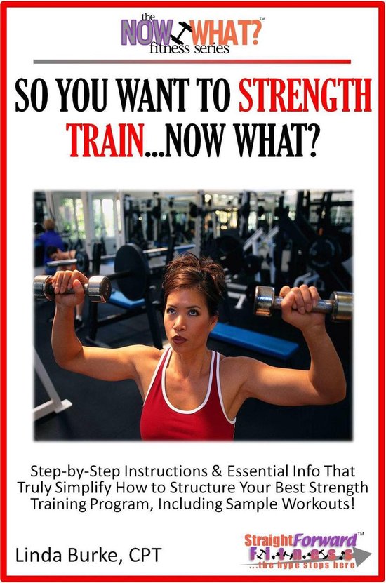 The Now What? Fitness Books 3 - So You Want To Strength Trai ... - cover