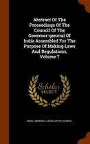 Abstract of the Proceedings of the Council of the Governor-General of India Assembled for the Purpose of Making Laws and Regulations, Volume 7