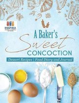 A Baker's Sweet Concoction Dessert Recipes Food Diary and Journal