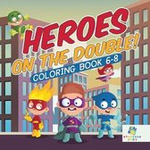 Heroes on the Double! Coloring Book 6-8