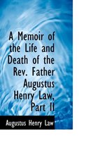 A Memoir of the Life and Death of the REV. Father Augustus Henry Law, Part II