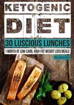 Ketogenic Diet: 30 Luscious Lunches