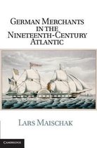 ISBN German Merchants in the Nineteenth-Century Atlantic, histoire, Anglais, Couverture rigide, 315 pages