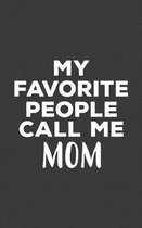 My Favorite People Call Me Mom