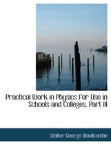 Practical Work in Physics for Use in Schools and Colleges, Part III