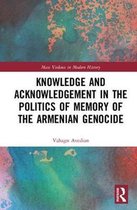 ISBN Knowledge and Acknowledgement in the Politics of Memory of the Armenian Genocide, histoire, Anglais, Couverture rigide, 312 pages