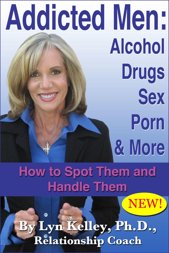 Addicted Men Alcohol Drugs Sex Porn And More How To Spot Them And Handle Them 0560