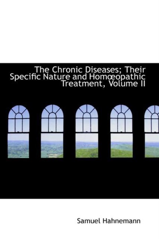 The Chronic Diseases; Their Specific Nature and Homa Opathic Treatment, Volume II