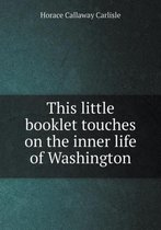 This little booklet touches on the inner life of Washington