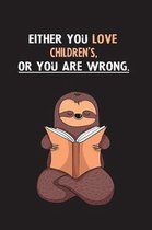 Either You Love Children's, Or You Are Wrong.