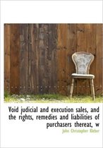 Void Judicial and Execution Sales, and the Rights, Remedies and Liabilities of Purchasers Thereat, W
