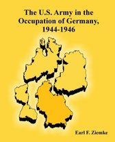 The U.S. Army in the Occupation of Germany, 1944-1946