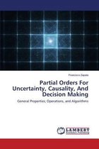 Partial Orders for Uncertainty, Causality, and Decision Making
