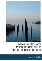 Bonnes Bouches and Relishable Dishes for Breakfast and Luncheon