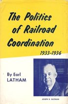 The Politics of Railroad Coordination, 1933-1936