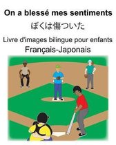 Fran ais-Japonais On a bless mes sentiments/ぼくは傷ついた Livre d'images bilingue pour enfants