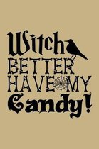 Witch Better Have My Candy!