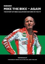 Mike the Bike - Again: The Story of Mike Hailwood's Return to the Tt