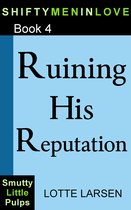 ShiftyMenInLove 4 - Ruining His Reputation (Book 4)