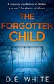 The Forgotten Child A gripping psychological thriller you wont be able to put down
