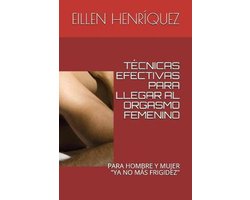 Novelas Eróticas, Románticas y Sexo- Técnicas Efectivas Para Llegar Al Orgasmo Femenino