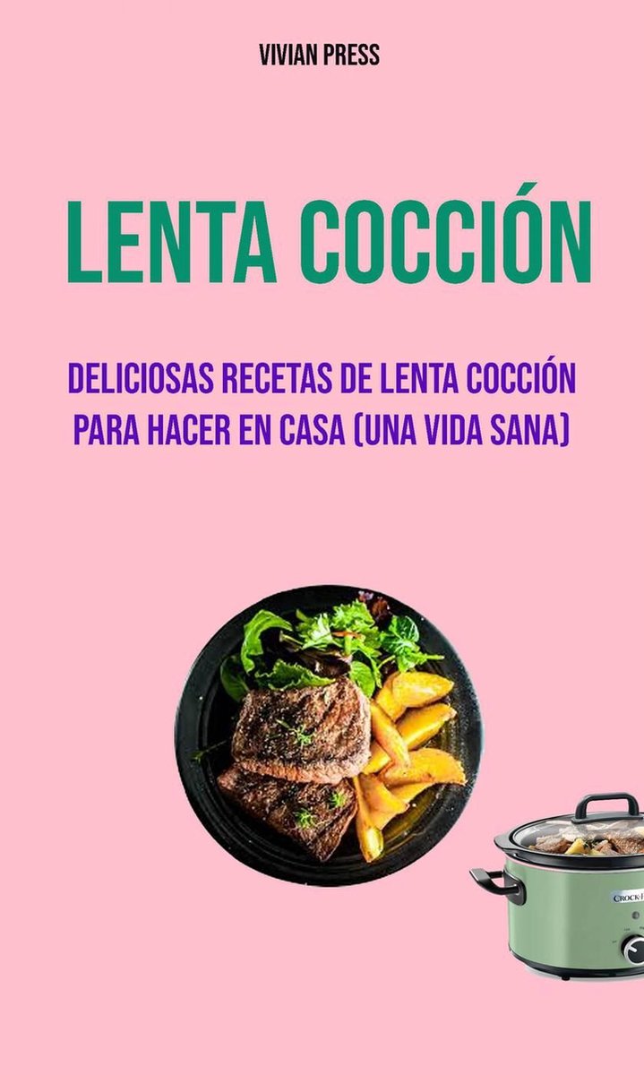 Lenta Cocción: Deliciosas Recetas De Lenta Cocción Para Hacer En Casa (Una  Vida Sana)... 