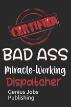 Certified Bad Ass Miracle-Working Dispatcher