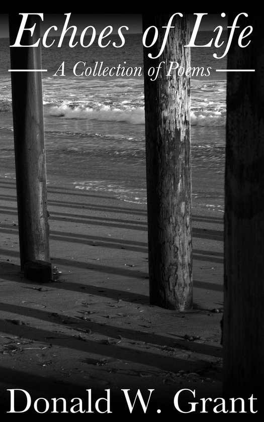 Echoes of Life A Collection of Poems (ebook), Donald W Grant