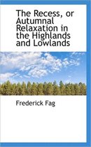The Recess, or Autumnal Relaxation in the Highlands and Lowlands