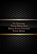 To Change Your Body You must first change your mind