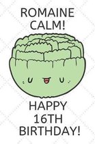 Romaine Calm Happy 16th Birthday