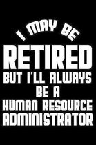 I May Be Retired But I'll Always Be A Human Resource Administrator
