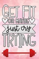 get fit or maybe just cry trying