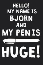 Hello! My Name Is BJORN And My Pen Is Huge!