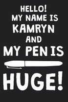 Hello! My Name Is KAMRYN And My Pen Is Huge!
